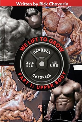 We Lift to Grow Part 1: Upper Body (Bodybuilding Books For Men) - paperback ...