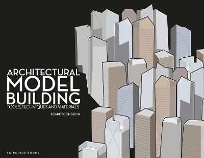 Architectural Model Building: Tools, Techniques & Materials by Roark T....