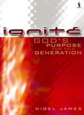 Ignite: God's Purposes for This Generation By Nigel James | eBay