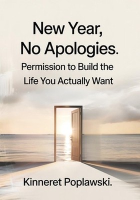 New Year, No Apologies: Permission to Build the Life You Actually Want by Kinner