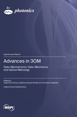 Advances in 3OM: Opto-Mechatronics, Opto-Mechanics, and Optical Metrology: New