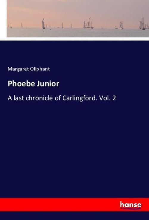 Phoebe Junior | A Last Chronicle Of Carlingford. Vol. 2 | Margaret