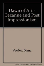 Dawn of Art - Cezanne and Post Impressionism