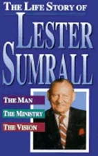 Life Story of Lester Sumrall by Lester Frank Sumrall: Used