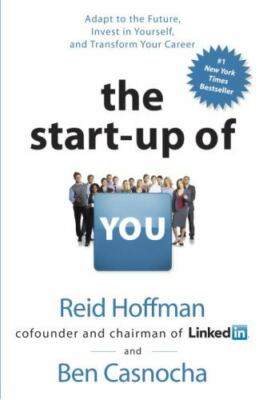 The Start-up of You: Adapt to the Future, Invest in Yourself, and Transform You