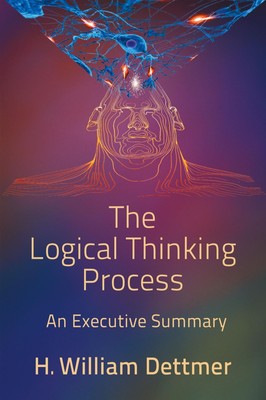 The Logical Thinking Process - An Executive Summary | H. William Dettmer | Buch