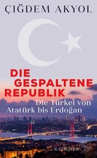 Die gespaltene Republik | Die Türkei von Atatürk bis Erdogan | Çigdem Akyol