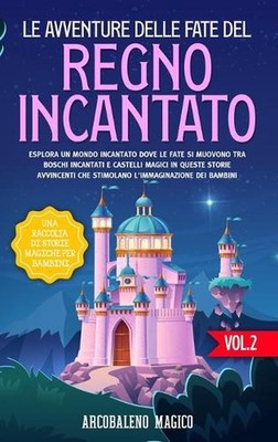 Le avventure delle fate del regno incantato: una raccolta di storie magiche per 