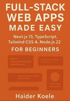Full-Stack Web Apps Made Easy: Next.js 15, TypeScript, Tailwind CSS 4, and Node.