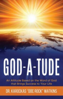 God-A-Tude: An Attitude Based on the Word of God that Brings Success to Your...