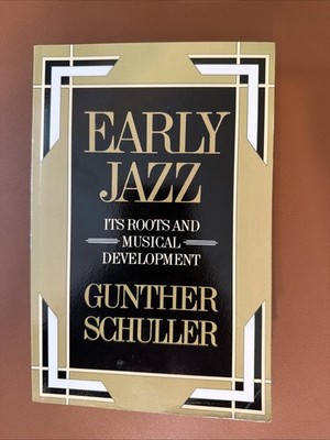 Early Jazz Vol. 1 : Its Roots and Musical Development by Gunther Schuller (1986,