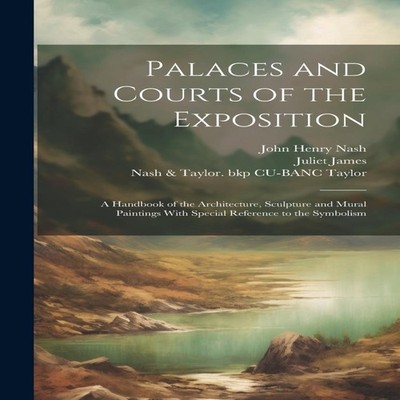 Palaces and Courts of the Exposition a Handbook of the Architectu