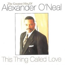 Alexander O'Neal - This Thing Called Love - The Greatest Hits Of Alexander O'Nea