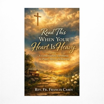 Read This When Your Heart Is Heavy