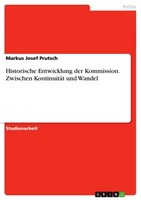 Historische Entwicklung Der Kommission. Zwischen KontinuitäT Und Wandel (Buch)