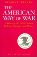 The American Way of War: A History of Un... 9780253280299 by Weigley, Russell F.