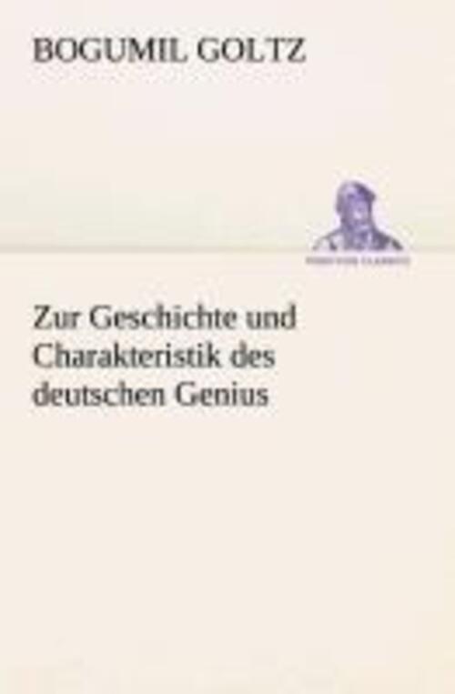 Zur Geschichte Und Charakteristik Des Deutschen Genius Bogumil Goltz