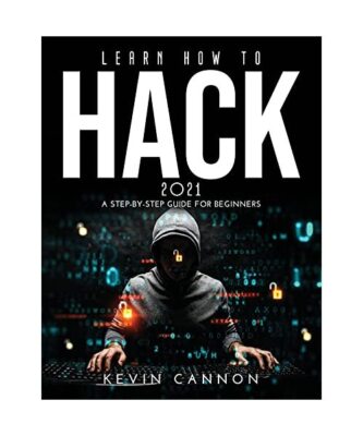 Learn How to Hack 2021: A Step-by-Step Guide for Beginners, Cannon, Kevin