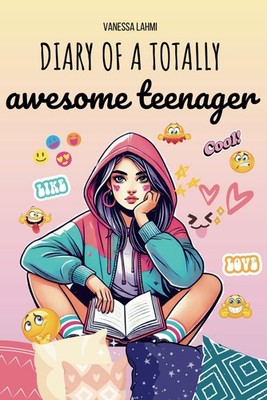 Diary of a Totally Awesome Teenager: The (Almost) Perfect Guide to Surviving Mid