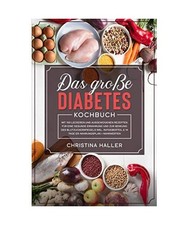 Das große Diabetes Kochbuch: mit 150 leckeren und ausgewogenen Rezepten für ei