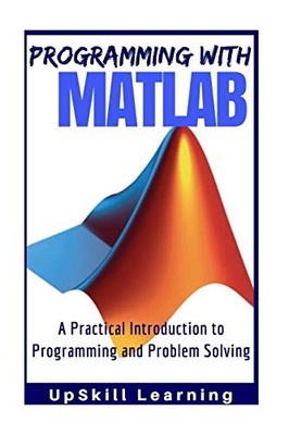 MATLAB - Programming with MATLAB for Beginners: A Practical Intr