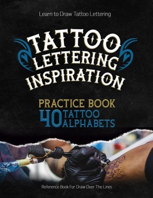 Tattoo Lettering Inspiration: 40 Fonts Practice & Reference
