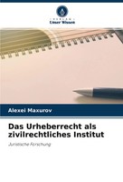 Alexei Maxurov | Das Urheberrecht Als Zivilrechtliches Institut | Taschenbuch