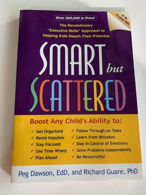 Smart but Scattered Workbook for Teens by Peg Dawson EdD, and Richard Guare, PHD