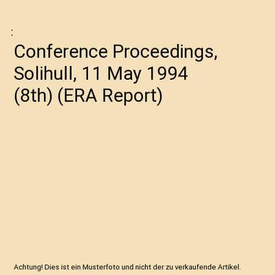 Conference Proceedings, Solihull, 11 May 1994 [8th] [ERA Report]