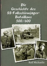 Rolf Michaelis Die Geschichte des SS-Fallschirmjäger-Bataillons 500/600