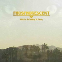 Phosphorescent - Here's To Taking It Easy - Vinyl Record - G1398Z