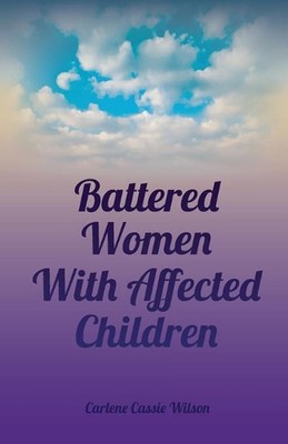 Battered Women With Affected Children by Carlene Cassie Wilson (English) Paperba
