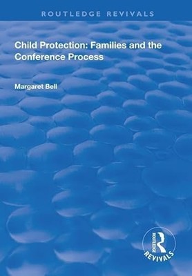 Child Protection: Families and the Conference Process by Margaret Bell NEW