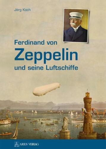 Ferdinand von Zeppelin und seine Luftschiffe - Jörg Koch - 9783902732682 - Bild 1 von 1