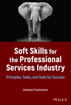 Soft Skills for the Professional Services Industry : Principles, Tasks, and T...