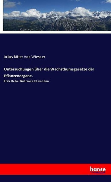 Untersuchungen üBer Die Wachsthumsgesetze Der Pflanzenorgane. | Buch | 978333798-image