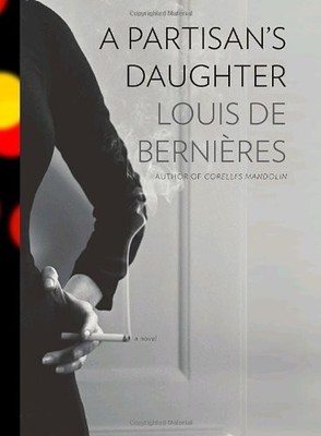 A PARTISAN'S DAUGHTER By De Louis Bernieres - Hardcover **BRAND NEW**