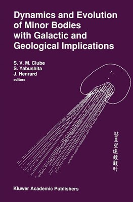 S. V. M. Clube (u. a.) | Dynamics and Evolution of Minor Bodies with Galactic...
