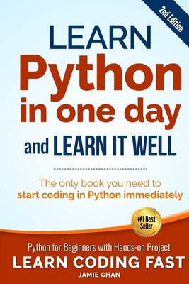 Learn Python in One Day and Learn It Well (2nd Edition): Python for Beginner...