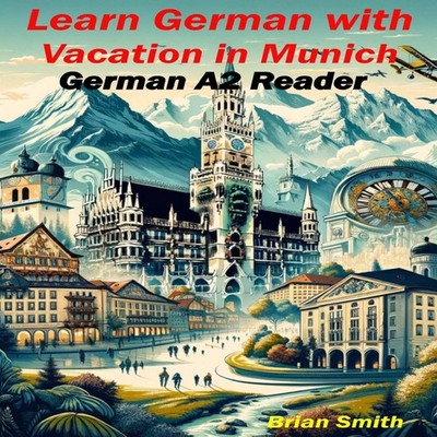 Learn German with Vacation in Munich German A2 Reader Brian Smith
