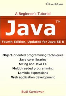 Java: A Beginner's Tutorial (4th Edition) by Kurniawan, Budi