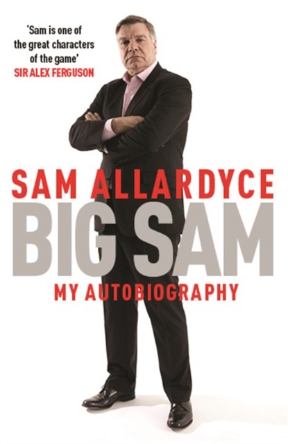 Big Sam: My Autobiography by Sam Allardyce (Paperback Book)
