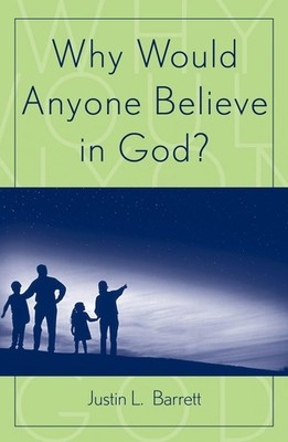 Why Would Anyone Believe in God? (Cognitive Science of Religion Series)