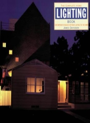 The Complete Home Lighting Handbook: Contemporary Interior and E