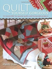 Quilt Yourself Gorgeous: 24 Fat Quarter Quilts Each with an Irresitible Homestyl