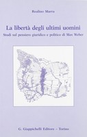 La Libertà Degli Ultimi Uomini. Studi Sul Pensiero Giuridico E Politico Di Max