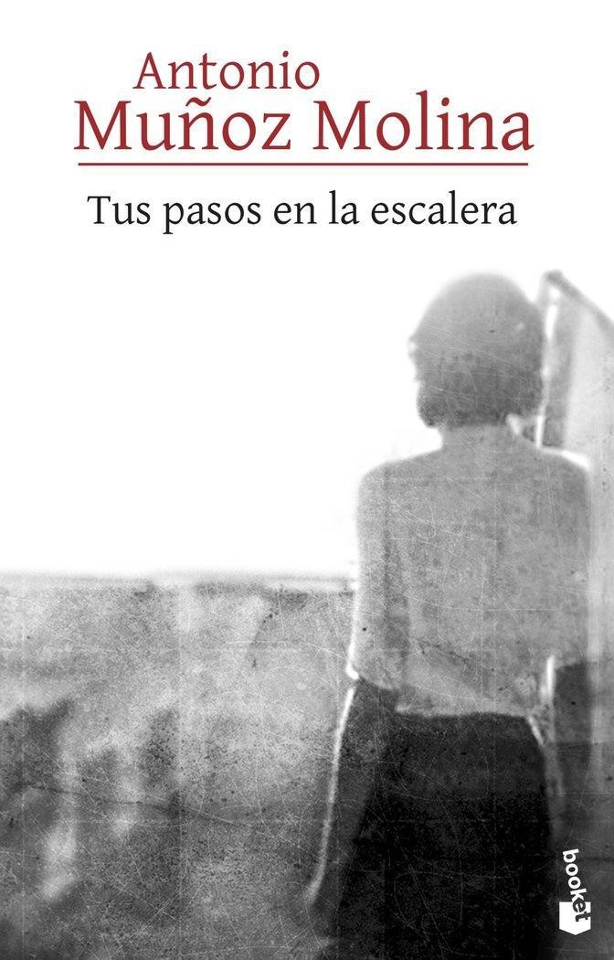 Tus pasos en la escalera Antonio Muñoz Molina