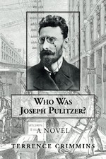WHO WAS JOSEPH PULITZER: A NOVEL By Terrence Crimmins *Excellent Condition*
