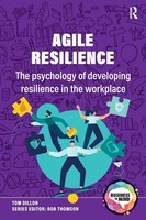 Agile Resilience The Psychology Of Developing Resilience In The Workplace Dillon