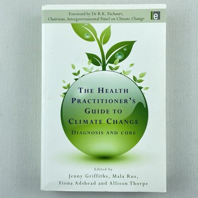 The Health Practitioner's Guide to Climate Change Jenny Griffiths Mala Rao